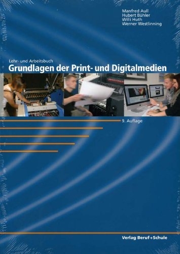 Grundlagen der Print- und Digitalmedien - Manfred Aull, Hubert Bühler, Willi Huth, Werner Westlinning