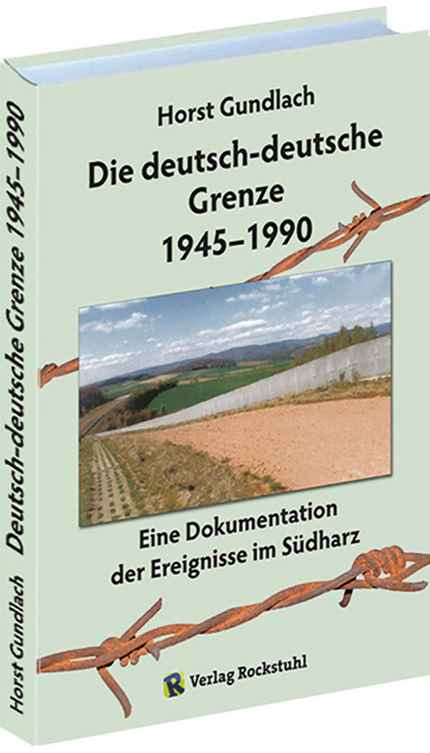 Die deutsch-deutsche Grenze 1945&ndash;1990 - Dr. Horst Gundlach