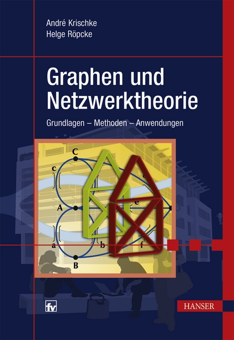 Graphen und Netzwerktheorie - André Krischke, Helge Röpcke