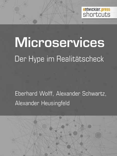 Microservices - Eberhard Wolff, Alexander Schwartz, Alexander Heusingfeld