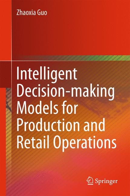 Intelligent Decision-making Models for Production and Retail Operations - Zhaoxia Guo