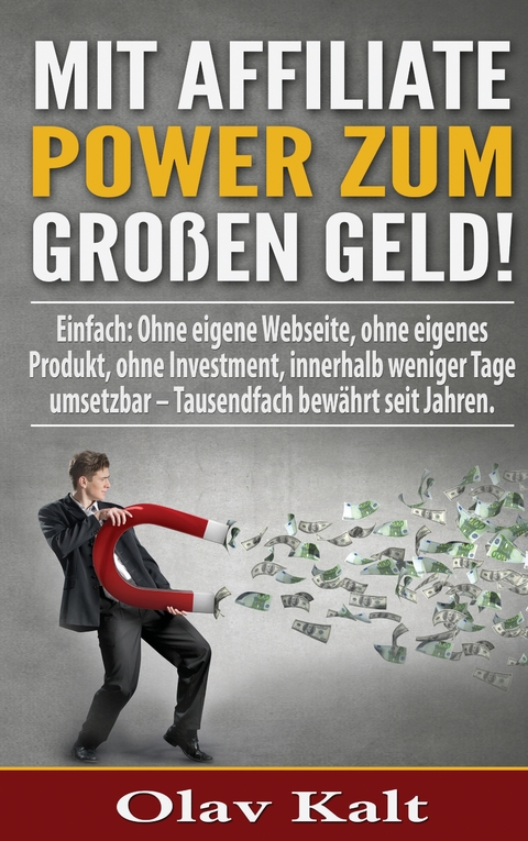Mit Affiliate-Power zum grossen Geld! - Olav Kalt