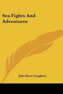 Sea Fights And Adventures - John Knox Laughton