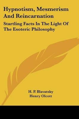 Hypnotism, Mesmerism And Reincarnation