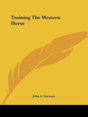 Training the Western Horse - John A Gorman