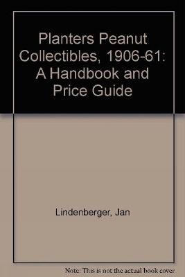 Planters Peanut Collectibles, 1906-1961 - Jan Lindenberger