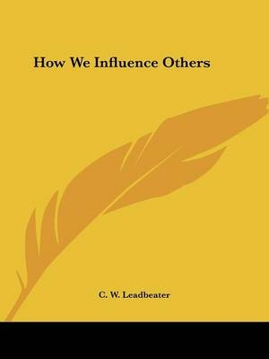How We Influence Others - C W Leadbeater