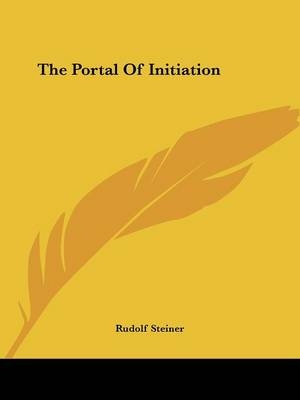 The Portal Of Initiation - Dr Rudolf Steiner