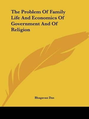 The Problem Of Family Life And Economics Of Government And Of Religion - Bhagavan Das