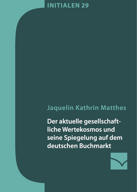 Der aktuelle gesellschaftliche Wertekosmos und seine Spiegelung auf dem deutschen Buchmarkt -  Jaquelin Matthes