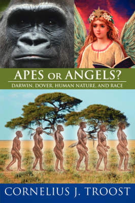 Apes or Angels? - Cornelius  J. Troost