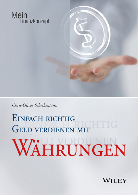 Einfach richtig Geld verdienen mit W&auml;hrungen - Chris-Oliver Schickentanz