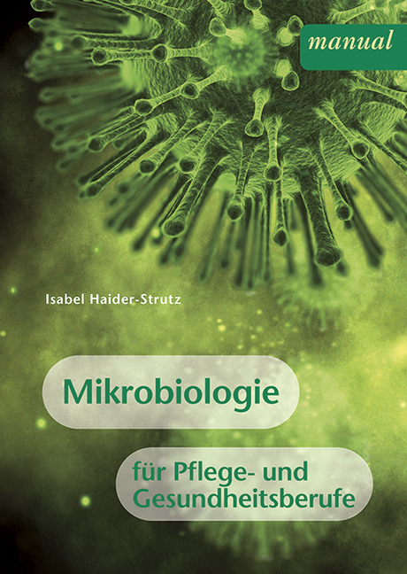 Mikrobiologie f&uuml;r Pflege- und Gesundheitsberufe - Isabel Haider