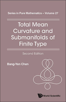 Total Mean Curvature And Submanifolds Of Finite Type (2nd Edition) - Bang-Yen Chen