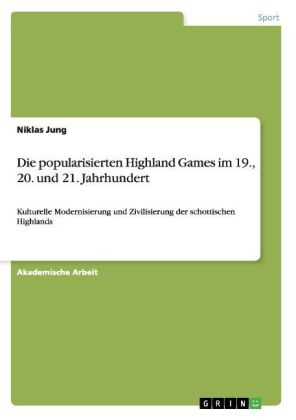 Die popularisierten Highland Games im 19., 20. und 21. Jahrhundert