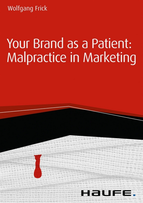 Your Brand as a Patient: Malpractice in Marketing - Wolfgang Frick