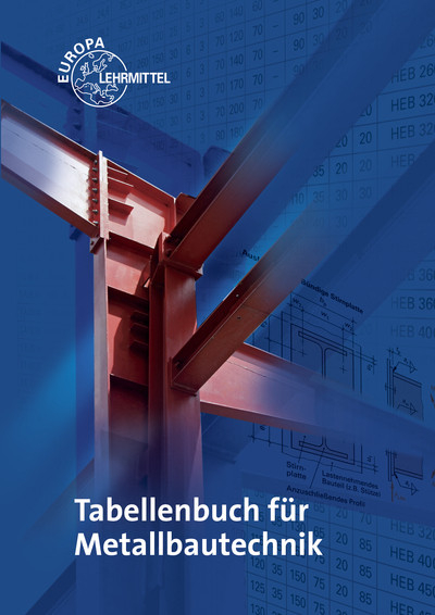 Tabellenbuch f&uuml;r Metallbautechnik - Michael Fehrmann, Eckhard Ignatowitz, Dagmar K&ouml;hler, Frank K&ouml;hler, Gerhard L&auml;mmlin, Hans-Joachim Pahl, Armin Steinm&uuml;ller, Alfred Weingartner