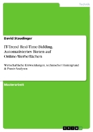 IT-Trend Real-Time-Bidding. Automatisiertes Bieten auf Online-Werbefl&auml;chen - David Staudinger
