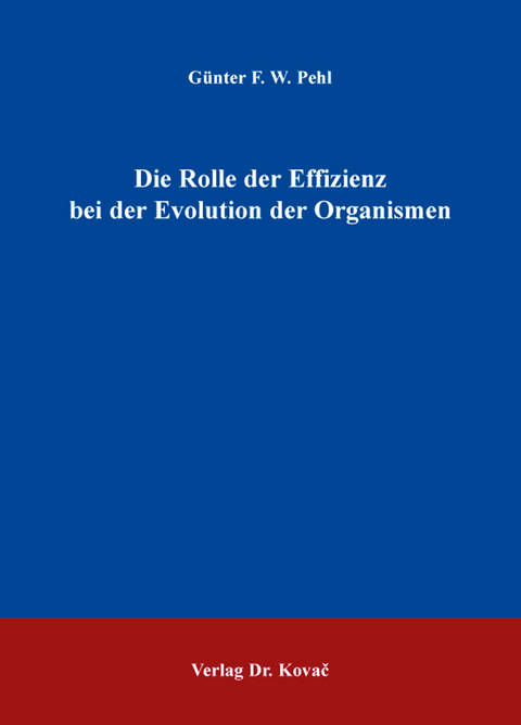 Die Rolle der Effizienz bei der Evolution der Organismen - G&uuml;nter F. W. Pehl
