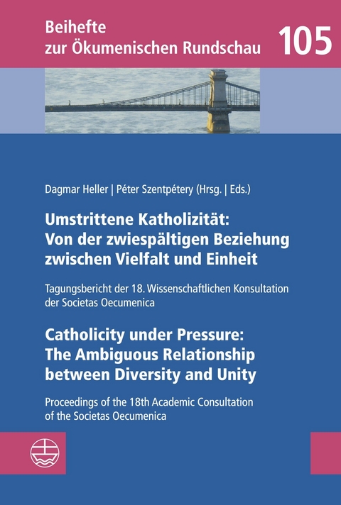 Umstrittene Katholizit&auml;t: Von der zwiesp&auml;ltigen Beziehung zwischen Vielfalt und Einheit &ndash; Catholicity under Pressure: The Ambiguous Relationship between Diversity and Unity - 