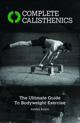 Complete Calisthenics - Ashley Kalym