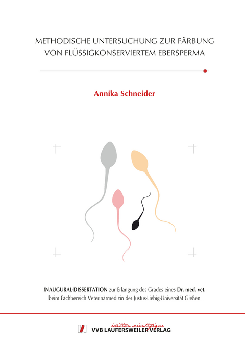 METHODISCHE UNTERSUCHUNG ZUR F&Auml;RBUNG VON FL&Uuml;SSIGKONSERVIERTEM EBERSPERMA - Annika Schneider