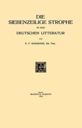 Die Siebenzeilige Strophe in der Deutschen Litteratur -  Ernst Ferdinand Kossmann