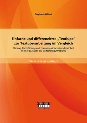 Einfache und differenzierte "Textlupe" zur Text&Atilde;&frac14;berarbeitung im Vergleich: Planung, Durchf&Atilde;&frac14;hrung und Evaluation einer Unterrichtseinheit in einer 11. Klasse des Wirtschaftsgymnasiums - Stephanie Hilbert