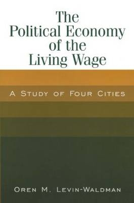 Political Economy of the Living Wage: A Study of Four Cities -  Oren M. Levin-Waldman