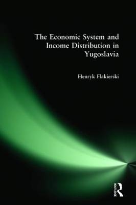 Economic System and Income Distribution in Yugoslavia -  Henryk Flakierski