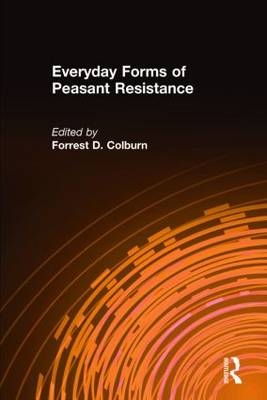 Everyday Forms of Peasant Resistance -  Forrest D. Colburn