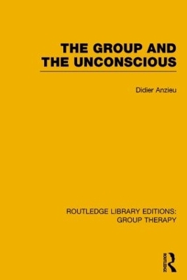 The Group and the Unconscious (RLE: Group Therapy) - Didier Anzieu