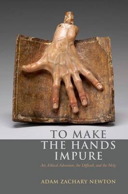 To Make the Hands Impure -  Adam Zachary Newton