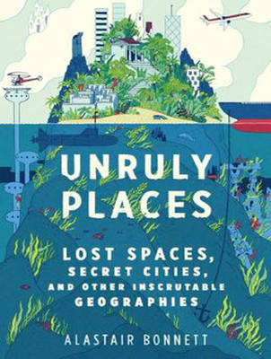 Unruly Places - Alastair Bonnett