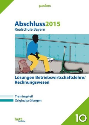 Abschluss 2015 - Realschule Bayern Betriebswirtschaftslehre/Rechnungswesen L&ouml;sungen