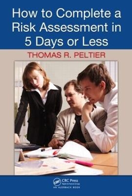 How to Complete a Risk Assessment in 5 Days or Less - Thomas R. Peltier