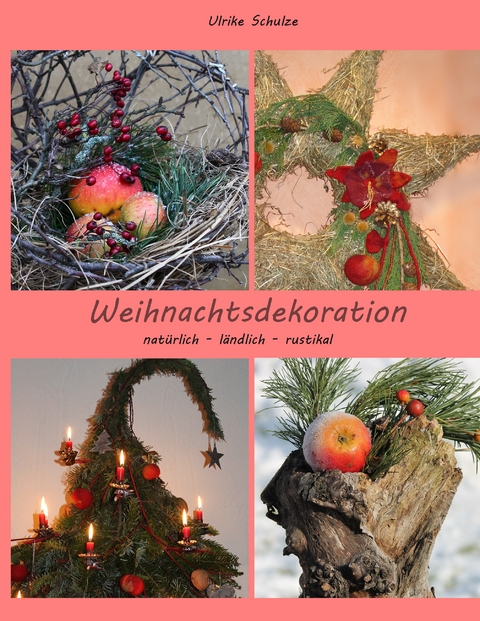Weihnachtsdeko nat&uuml;rlich - l&auml;ndlich - rustikal - Ulrike Schulze