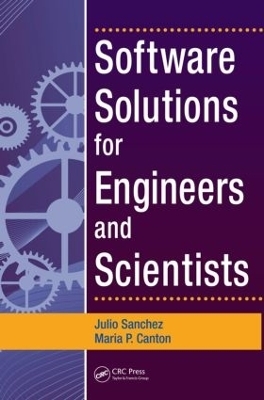Software Solutions for Engineers and Scientists - Julio Sanchez, Maria P. Canton