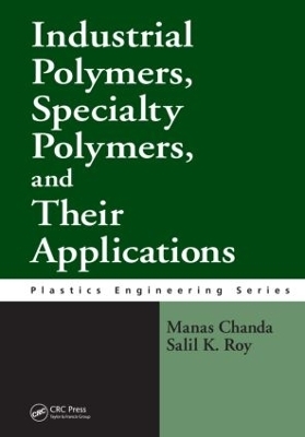 Industrial Polymers, Specialty Polymers, and Their Applications - Manas Chanda, Salil K. Roy