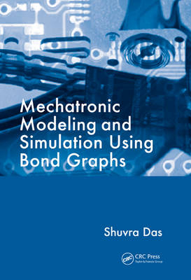 Mechatronic Modeling and Simulation Using Bond Graphs - Shuvra Das