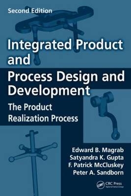 Integrated Product and Process Design and Development - Edward B. Magrab, Satyandra K. Gupta, F. Patrick McCluskey, Peter Sandborn