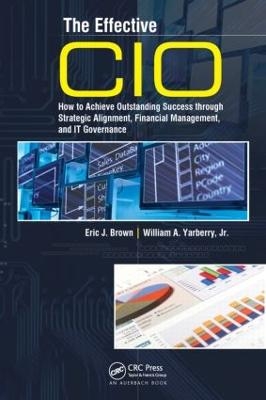 The Effective CIO - Eric J. Brown, William A. Yarberry Jr.