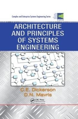Architecture and Principles of Systems Engineering - Charles Dickerson, Dimitri N. Mavris