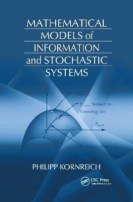 Mathematical Models of Information and Stochastic Systems - Philipp Kornreich