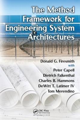 The Method Framework for Engineering System Architectures - Donald G. Firesmith, Peter Capell, Dietrich Falkenthal, Charles B. Hammons, DeWitt T. Latimer IV