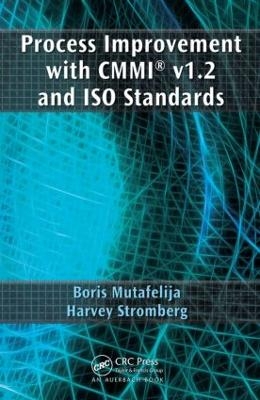 Process Improvement with CMMI&reg; v1.2 and ISO Standards - Boris Mutafelija, Harvey Stromberg