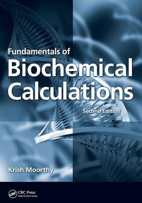 Fundamentals of Biochemical Calculations - Krish Moorthy