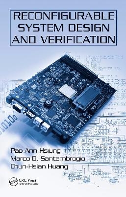 Reconfigurable System Design and Verification - Pao-Ann Hsiung, Marco D. Santambrogio, Chun-Hsian Huang