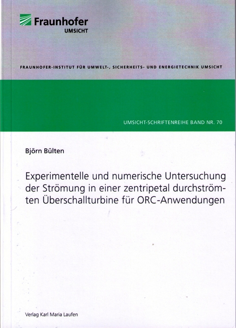 Experimentelle und numerische Untersuchung der Str&ouml;mung in einer zentripetal durchstr&ouml;mten &Uuml;berschallturbine f&uuml;r ORC-Anwendungen - Bj&ouml;rn B&uuml;lten