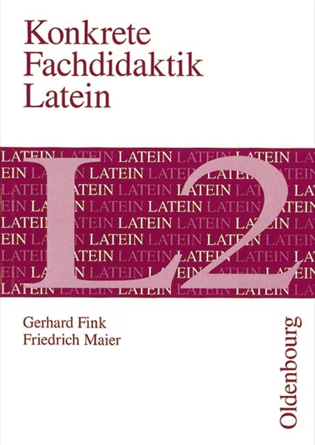 Konkrete Fachdidaktik / Latein L 2 - Gerhard Fink, Friedrich Maier
